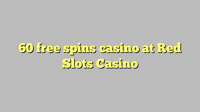 60 free spins casino at Red Slots Casino