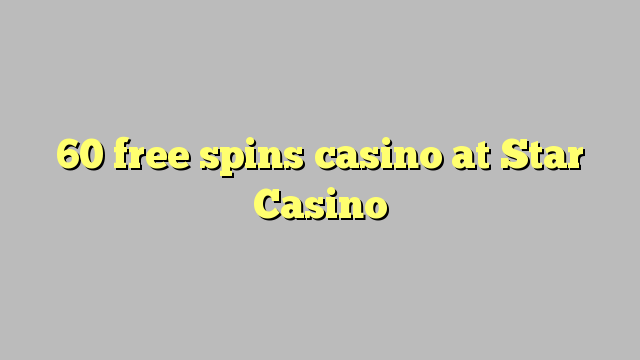 60 free spins casino at Star Casino