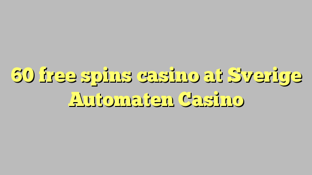60 fergees Spins kasino by Sverige Automaten Casino