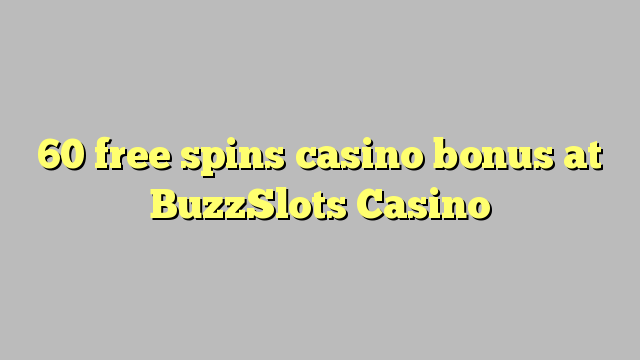 60 bepul BuzzSlots Casino kazino bonus Spin