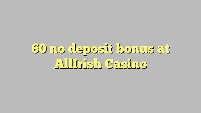 60 no deposit bonus at AllIrish Casino