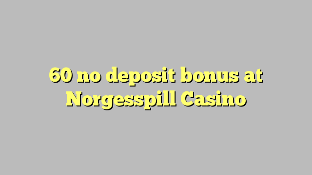 Ang 60 walay deposit bonus sa Norgesspill Casino