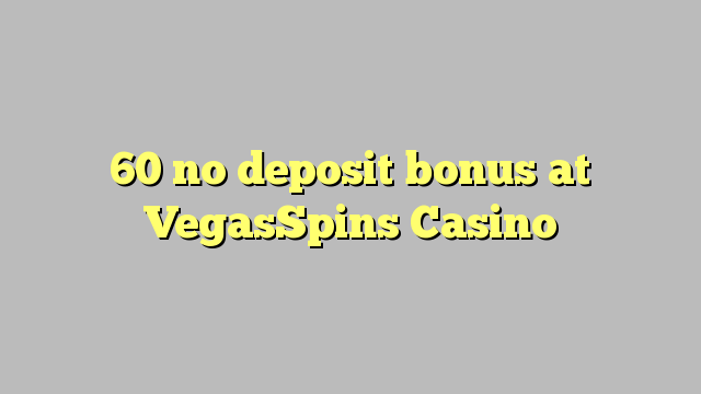 60 no deposit bonus at VegasSpins Casino