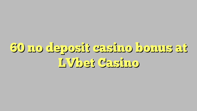 60 no deposit casino bonus at LVbet Casino