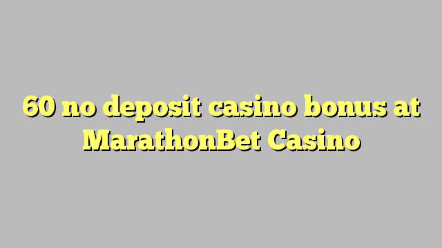 60 ohne Einzahlung Casino Bonus bei MarathonBet Casino
