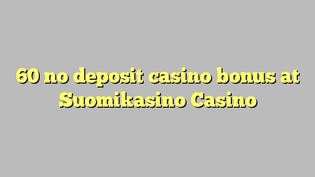 60 no deposit casino bonus at Suomikasino Casino