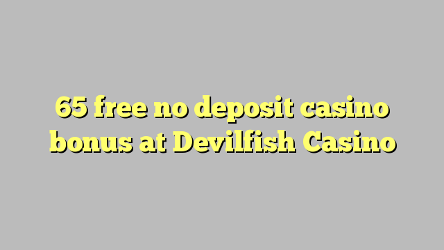 65 უფასო no deposit casino bonus at Devilfish Casino