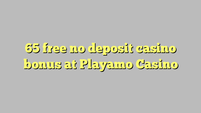 65 free no deposit casino bonus at Playamo Casino