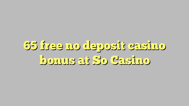 65 libirari ùn Bonus accontu Casinò à So Casino