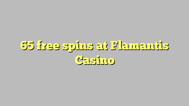 65 rrotullime falas në Flamantis Casino