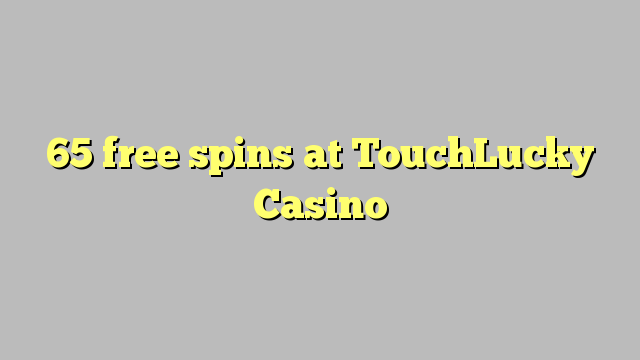 65 free spins sa TouchLucky Casino