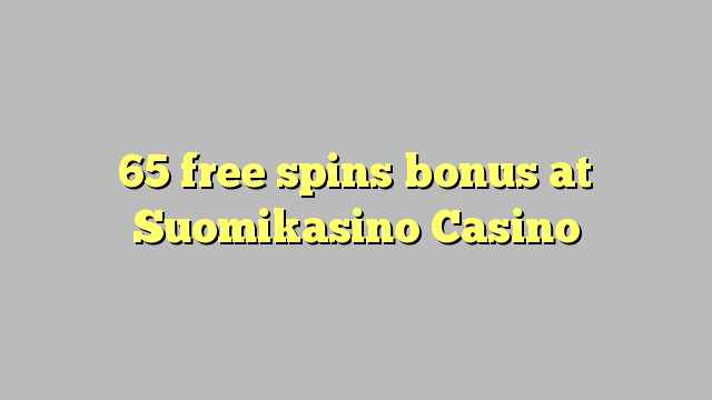 65 senza spins Bonus à Suomikasino Casino