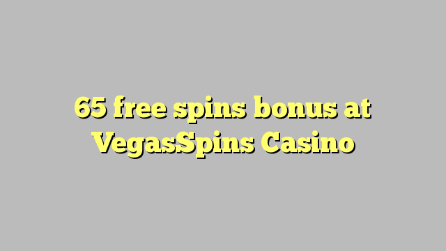 65 тегін VegasSpins казино бонус айналдырады