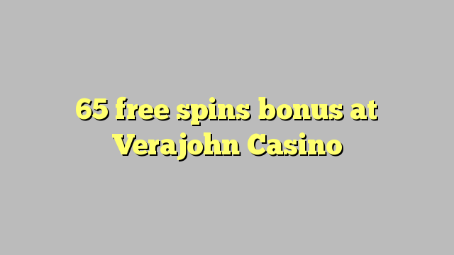 65 free spins bonus at Verajohn Casino