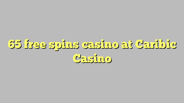 65 free spins casino at Caribic  Casino