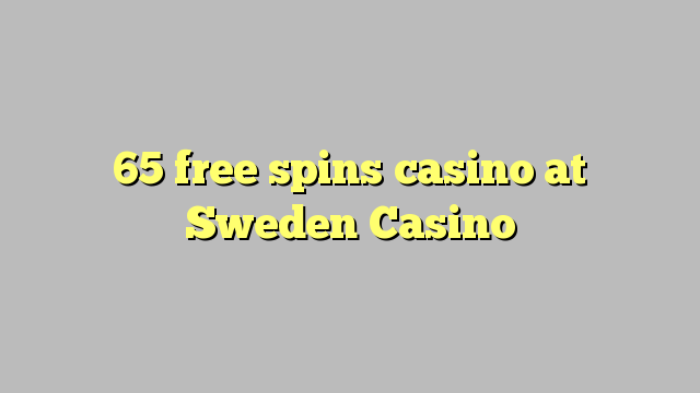 65 ilmaiskierrosta kasinon Ruotsi Casino
