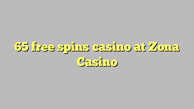 Ang 65 free spins casino sa Zona Casino