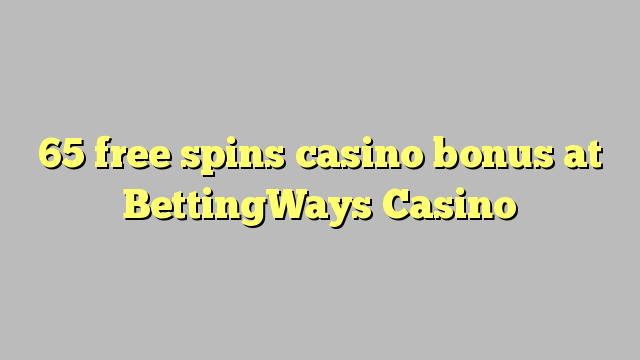 65 free spins casino bonus at BettingWays Casino