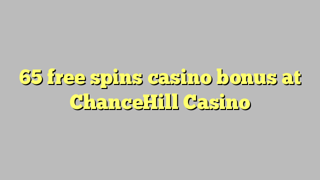 65 free spins casino bonus at ChanceHill Casino