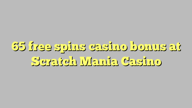 65 free spins casino bonus at Scratch Mania Casino