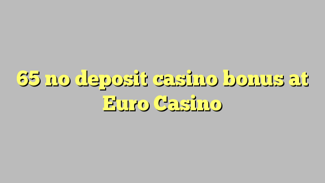 65 no deposit casino bonus at Euro Casino