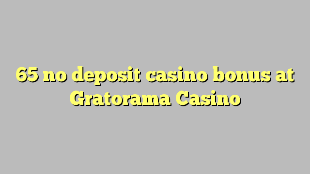 65 engin innborgun spilavíti bónus hjá Gratorama Casino