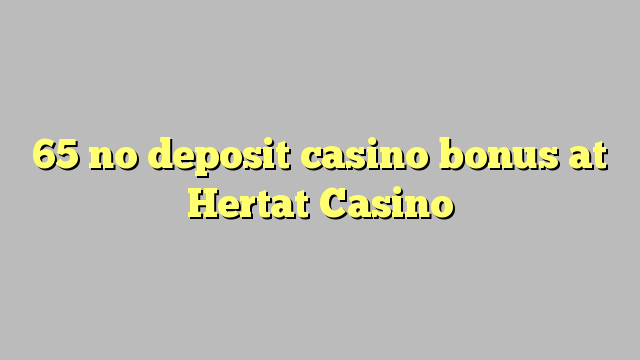 65 no deposit casino bonus at Hertat Casino