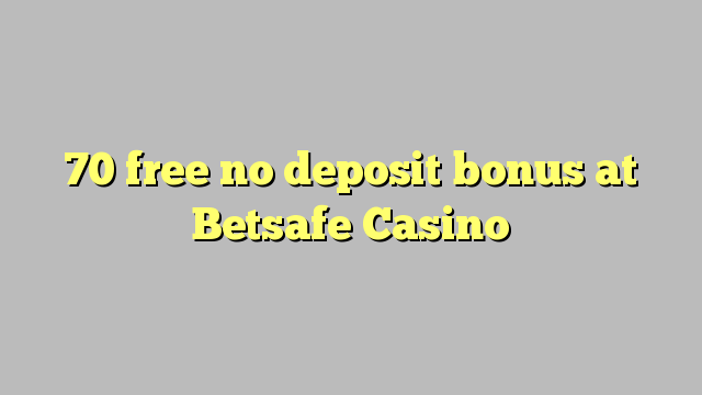 70 free no deposit bonus at Betsafe Casino