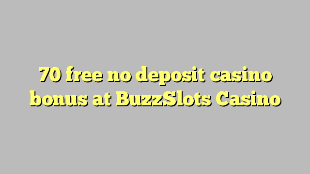 70 free no deposit casino bonus at BuzzSlots Casino