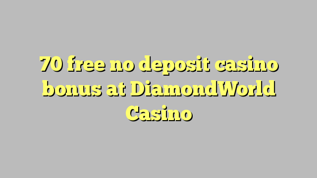 70 free no deposit casino bonus at DiamondWorld Casino