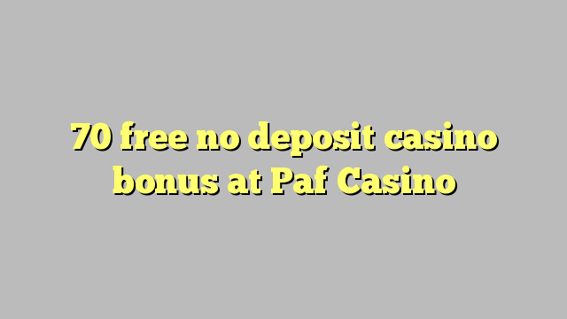 70 free no deposit casino bonus at Paf Casino