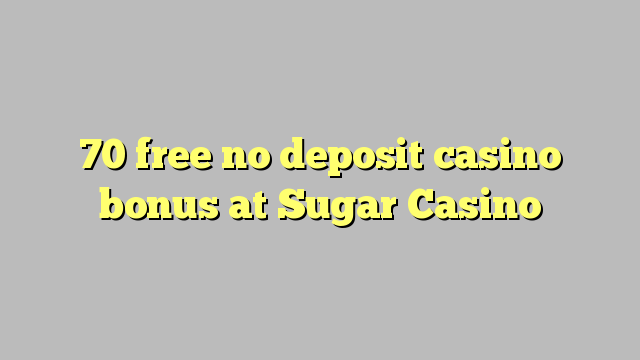 70 free no deposit casino bonus at Sugar Casino