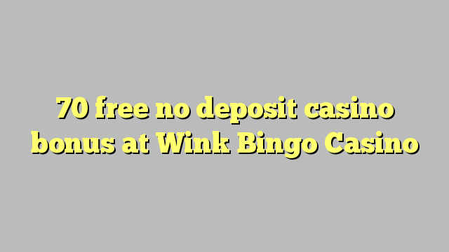 70 ослободи без депозит казино бонус Wink Бинго Казино