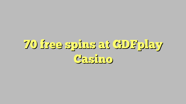 70 spins senza à GDFplay Casino