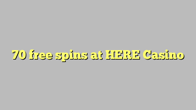 70 free spins at HERE Casino