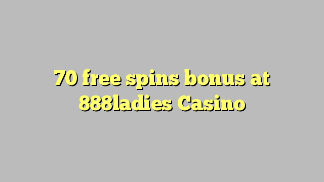 70 free spins bonus at 888ladies Casino