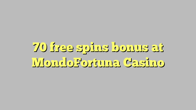 70 free spins bonus at MondoFortuna Casino