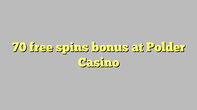 70 free spins bonus at Polder Casino