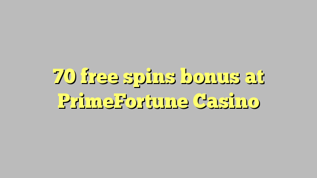 70 bepul PrimeFortune Casino bonus Spin