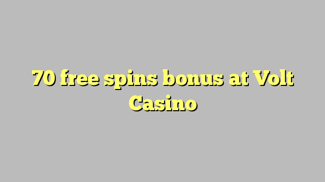 70 bepul Volt Casino bonus Spin