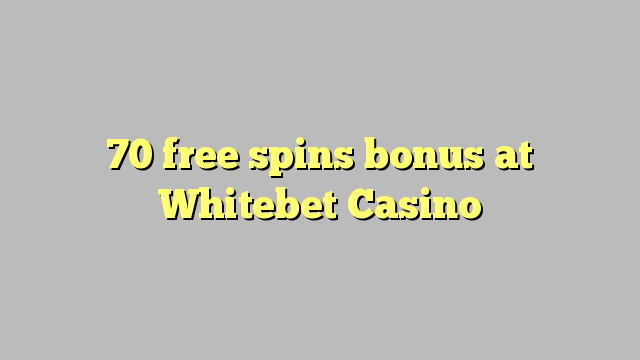 70 bébas spins bonus di Whitebet Kasino