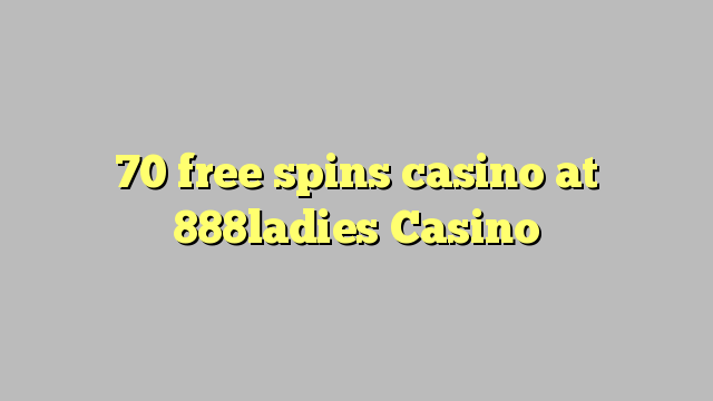 70 free spins casino at 888ladies Casino