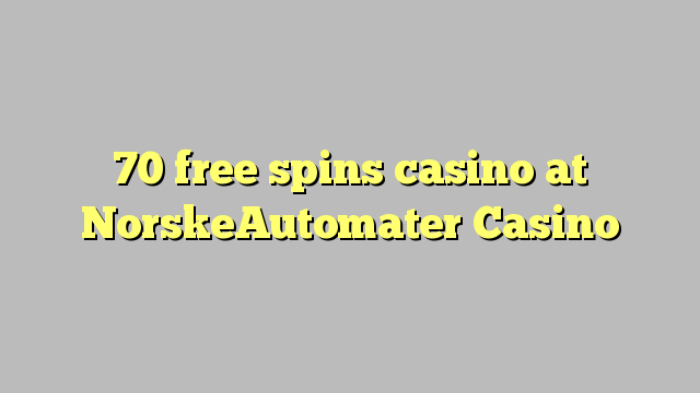 70 free spins casino at NorskeAutomater Casino