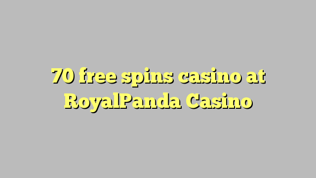 70 free spins casino at RoyalPanda Casino