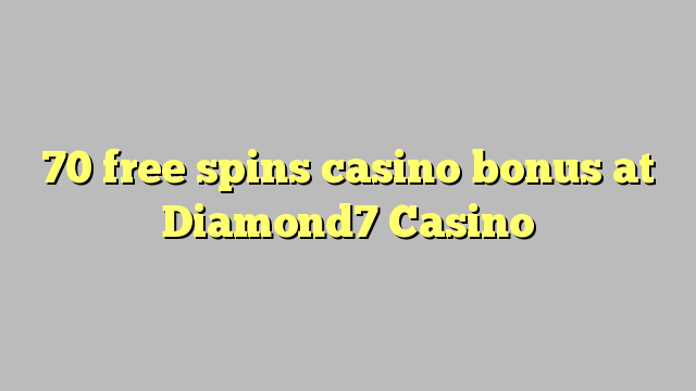 70 free spins casino bonus sa Diamond7 Casino