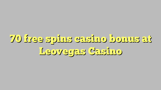 70 free spins casino bonus at Leovegas Casino