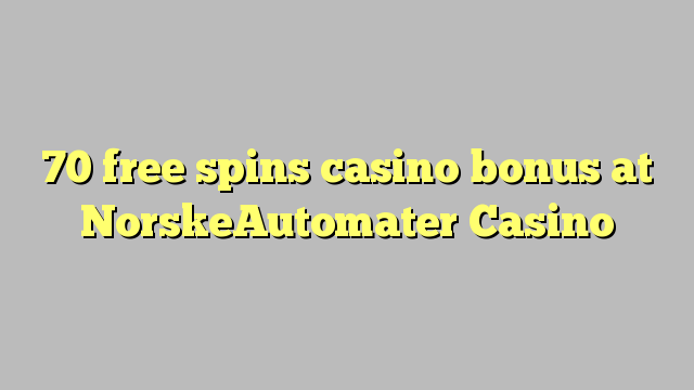 70 free spins casino bonus at NorskeAutomater Casino