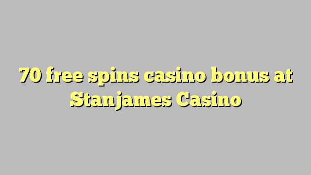 70 pulsuz Stanjames Casino casino bonus spins