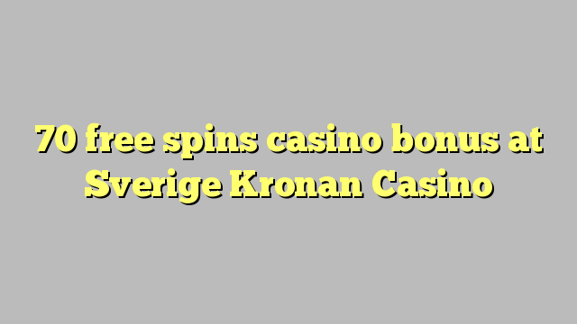 70 senza spins Bonus Casinò à Sverige Kronan Casino