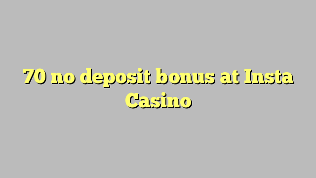 70 no deposit bonus at Insta  Casino